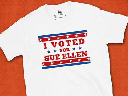 White Election T-Shirt with I Voted For Sue Ellen Ewing of Dallas TV Series